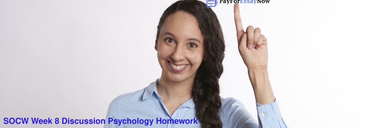 SOCW Week 8 Discussion Psychology Homework 